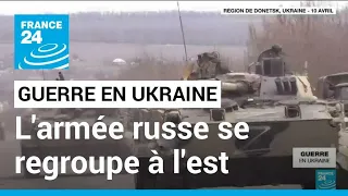 Guerre en Ukraine : les forces russes continuent leur regroupement dans l'est du pays • FRANCE 24