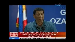 UB: Banta ni Pang. Duterte sa mga Parojinog: I will wipe you from the face of the earth