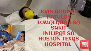 KRIS AQUINO INILIPAT SA HUSTON TEXAS HOSPITAL SA PATULOY NA GAMUTAN