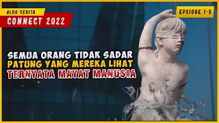 Ketika Tubuh Manusia Di Jadikan Patung Seni | ALUR CERITA CONNECT 2022 (Season 1 Epsiode 1-3)