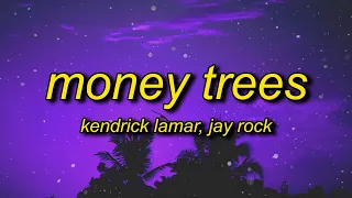 Kendrick Lamar - Money Trees (Lyrics) | that's just how i feel be the last one out to get this dough