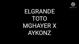 ELGRANDE toto mghayer x aykonz🔥