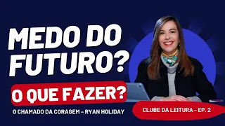 Medo do futuro: o que fazer? Clube da Leitura – O Chamado da Coragem – Ep. 2