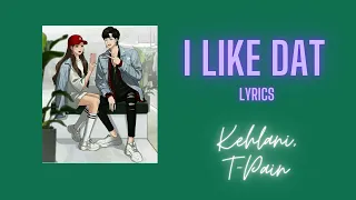 T Pain & Kehlani - I Like Dat | Lyrics | Pop Beat Song