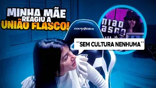 REAÇÃO DA MINHÃ MÃE COM A MUSICA ''UNIÃO FLASCO'' !! ficou p😡ta