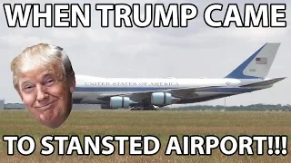 WHEN TRUMP CAME TO STANSTED AIRPORT!!!