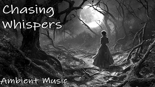 Chasing Whispers - Atmospheric Ambient Music