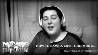 How To Save A Life (Chipmunk Style) - Danielle Sherred