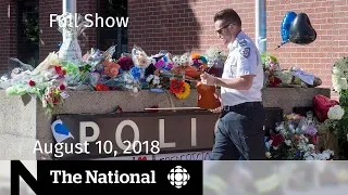 The National for August 10, 2018 — With Special Coverage on the Fredericton Shooting