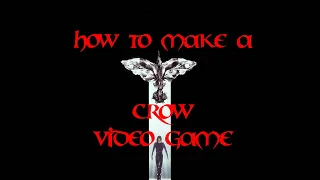 HOW TO MAKE A CROW VIDEO GAME