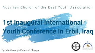 1st Inaugural International Youth Conference in Erbil, Iraq Vlog by Mar Gewargis Cathedral Chicago