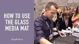 Tim Holtz Teaches You How To Use The Glass Media Mat - Scrapbook.com