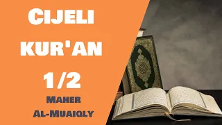 Cijeli Kur'an - Maher Al-Muaiqly - 1/2 (prvi dio)