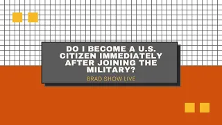 Do I Become A U.S. Citizen Immediately After Joining The Military? | Immigration Advice 8.27.20