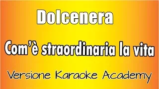 Dolcenera - com'è straordinaria la vita (Versione Karaoke Academy Italia)