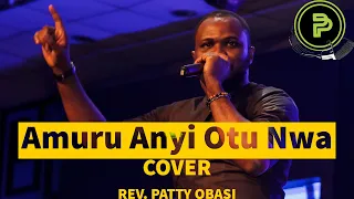 Patty Obasi - Amuru Anyi Otu Nwa (cover) || Penon Paul