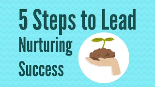 5 Steps to Lead Nurturing Success