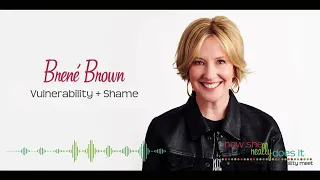 Brené Brown | Vulnerability, Shame, and Bravery | How She Really Does It Podcast