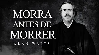 Alan Watts - Morra Antes de Morrer