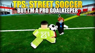 TPS: Street Soccer But I'm A PRO GOALKEEPER 2 frfr