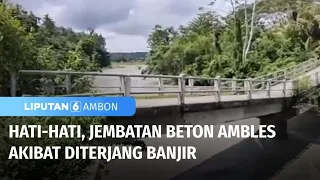 Warga Minta Pemerintah Perbaiki Jembatan Beton yang Ambles | Liputan 6 Ambon