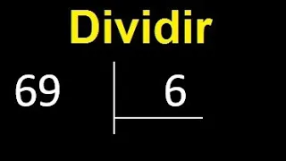 Dividir 69 entre 6 , division inexacta con resultado decimal  . Como se dividen 2 numeros