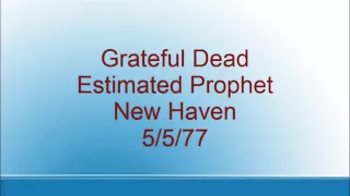 Grateful Dead - Estimated Prophet - New Haven - 5/5/77