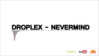 Droplex - Nevermind (Original Mix)
