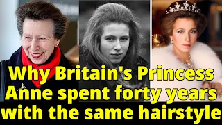 Why Britain's Princess Anne spent forty years with the same hairstyle