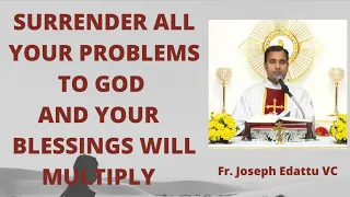 Surrender all your problems to God and your blessings will multiply - Fr. Joseph Edattu VC