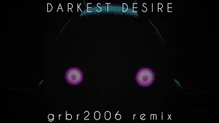 Darkest Desire - grbr2006 Remix