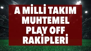 İşte A Milli Takım'ın play off'taki muhtemel rakipleri