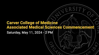 Carver College of Medicine Associated Medical Sciences Commencement - May 11, 2024