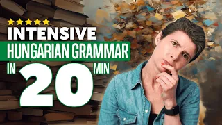 Intensive Hungarian Grammar Course in 20 Minutes