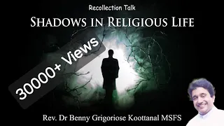 Recollection Talk: SHADOWS IN RELIGIOUS LIFE, by Rev. Dr. Benny Grigoriose Koottanal MSFS