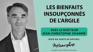 Les bienfaits insoupçonnés de l'argile - Dr Jean-Christophe Charrié - Ma santé au naturel (Ép. 1/6)