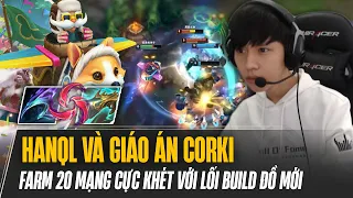 HANQL VÀ GIÁO ÁN CORKI SAU REWORK FARM 20 MẠNG CỰC KHÉT VỚI LỐI BUILD ĐỒ MỚI