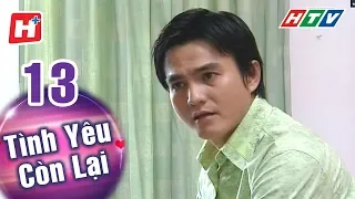Tình Yêu Còn Lại - Tập 13 | HTV Phim Tình Cảm Việt Nam