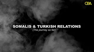 Somalis and Turkish Relations Documentary (The journey so far)