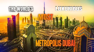 The World's Most Luxurious Metropolis Dubai