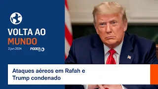 Volta ao Mundo ataques aéreos em Rafah e Trump condenado