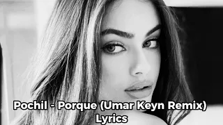 Pochil - Porque (Umar Keyn Remix)  Lyrics