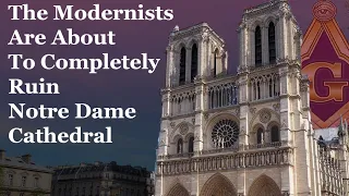 The Modernists Are About To Completely Ruin Notre Dame Cathedral