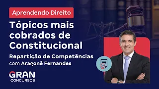 Aprendendo Direito - Tópicos mais cobrados de Constitucional: Repartição de Competências