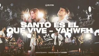 Santo es el que vive / Yahweh - ELYON (Monte Santo - Oasis Ministry) En vivo