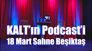 KALT'ın Podcast'i - Sahne Beşiktaş - 18 Mart 2022