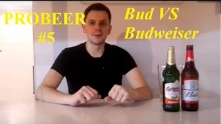PROBEER #5 -  Bud VS Budweiser