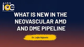 What is New in the Neovascular AMD and DME Pipeline - Dr. Lejla Vajzovic