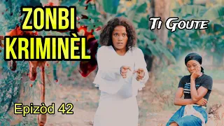 ZONBI KRIMINÈL Ti Goute Épisode 42 / Kedje mouri tèt Judith cho li pat panse sa tap rive jiskela zen