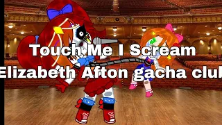 Touch Me I Scream Elizabeth Afton Gacha club